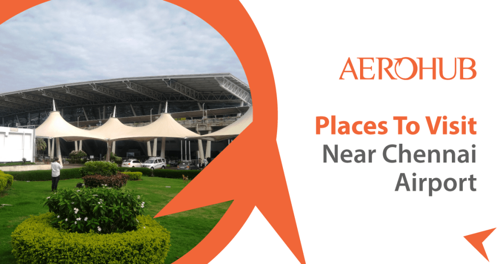 Places To Visit Near Chennai Airport Aerohub